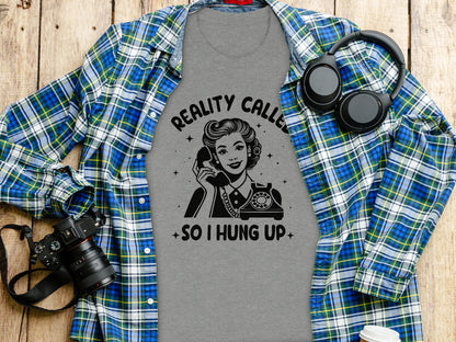 Reality Called So I Hung Up Graphic Tee Shirt