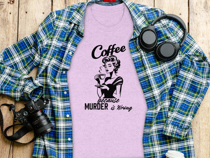 Coffee Because Murder Is Wrong Graphic Shirt