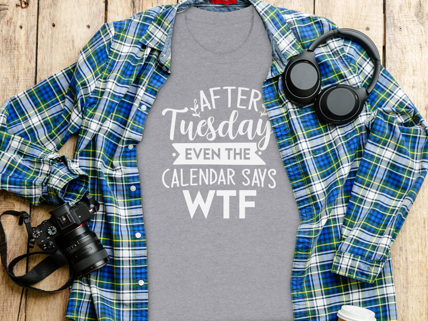 After Tuesday Even The Calendar Says WTF shirt