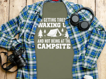 Getting Tired Waking Up Not Being at the Campsite Shirt