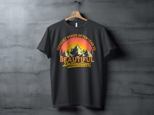 Difficult Roads Lead To Beautiful Destinations T-Shirt