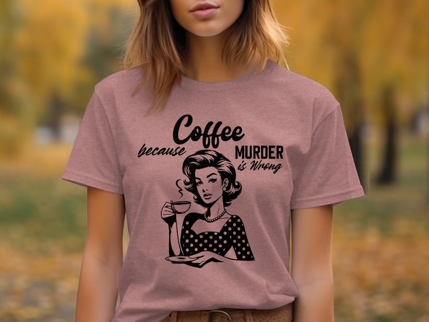 Coffee Because Murder Is Wrong Graphic T-shirt
