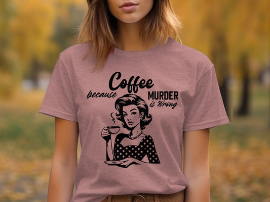 Coffee Because Murder Is Wrong Graphic T-shirt
