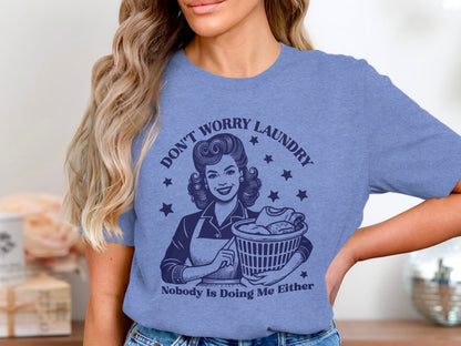 Don't Worry Laundry Nobody Is Doing Me Either T-shirt