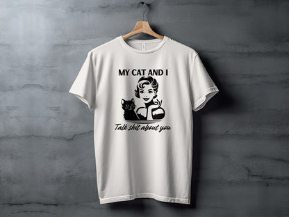 My Cat And I Talk Shit About You Graphic T-Shirt
