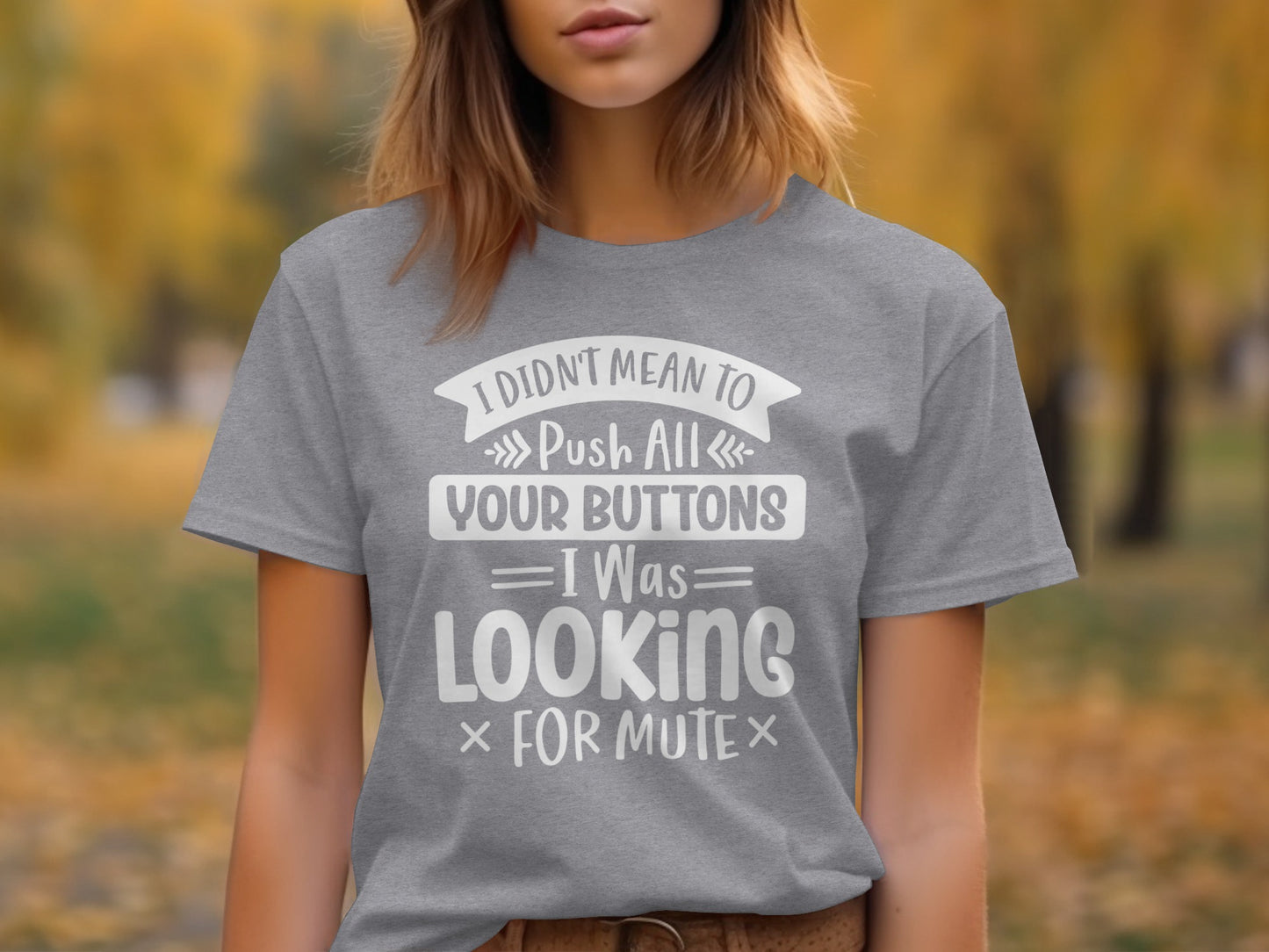 I Didn't Mean to Push All Your Buttons I Was Looking For Mute Shirt