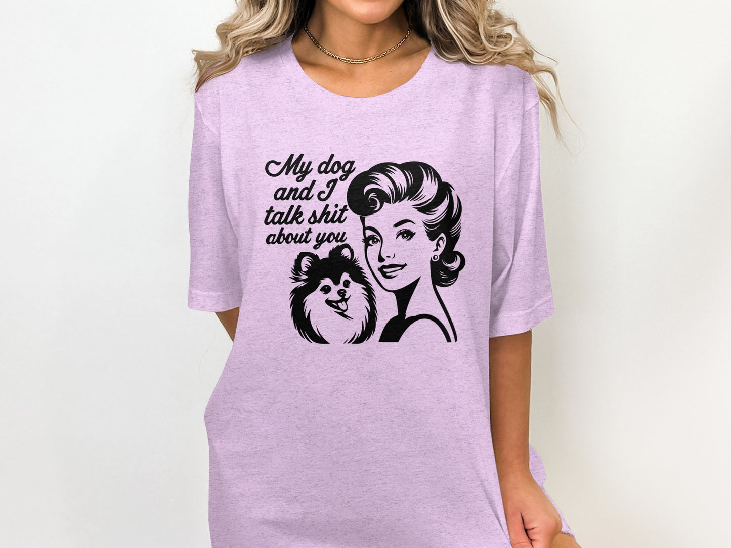 My Dog and I Talk Shit About You Graphic T-Shirt