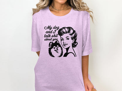 My Dog and I Talk Shit About You Graphic T-Shirt