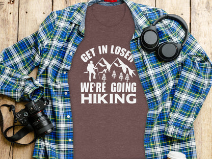 Get in Loser Were Going Hiking Funny Outdoor Trip T-Shirt T-Shirt - Outdoor & Adventure Collection - Mile Marker 16 Gear by Cloud 16 Clothing Co.