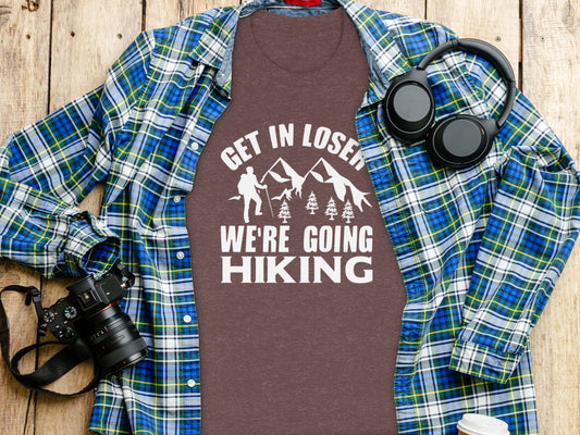 Get in Loser Were Going Hiking Funny Outdoor Trip T-Shirt T-Shirt - Outdoor & Adventure Collection - Mile Marker 16 Gear by Cloud 16 Clothing Co.