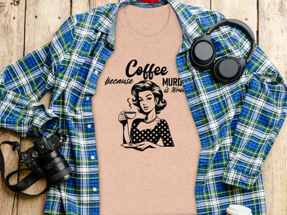 Coffee Because Murder Is Wrong T-Shirt