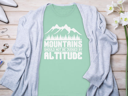 Mountains Should Not Be Judged By Altitude T-Shirt