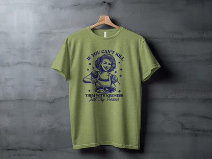 If You Can't Kill Them with Kindness Just Try Poison Shirt