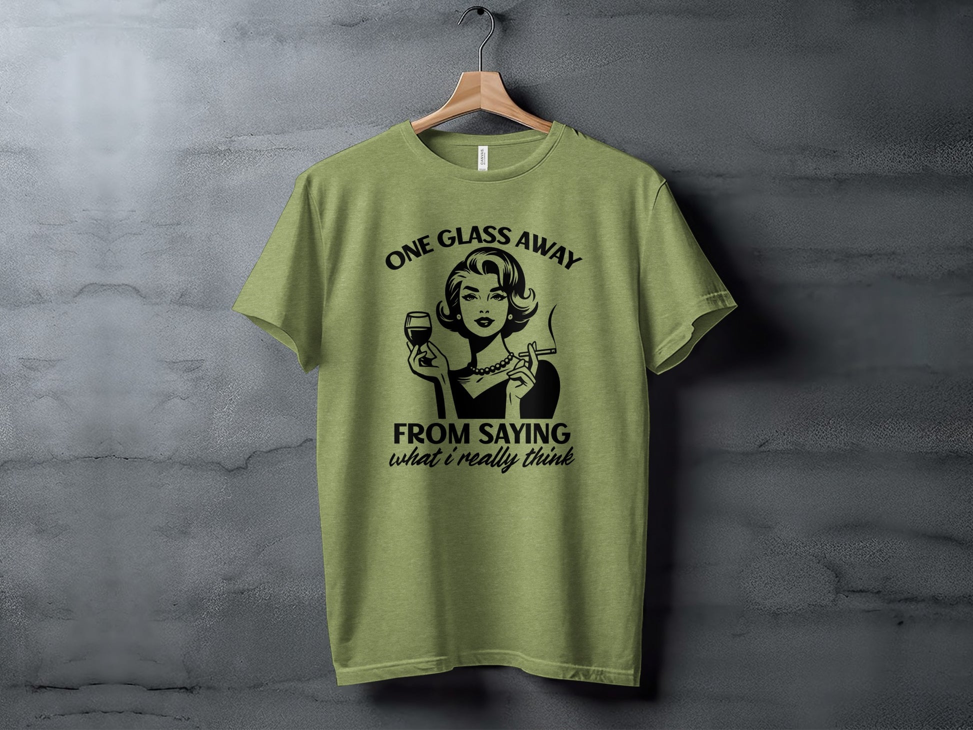 One Glass Away From Saying What I Really Think T-shirt