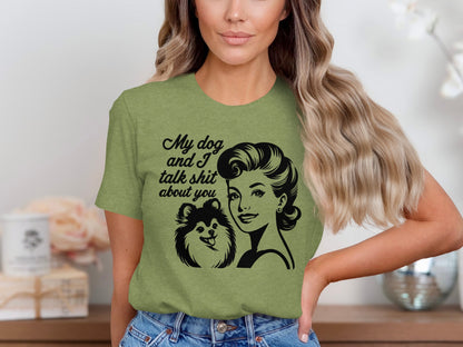 My Dog and I Talk Shit About You Funny T-Shirt