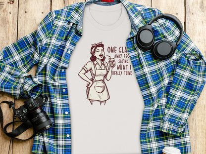 One Glass Away From Saying What I Really Think Shirt