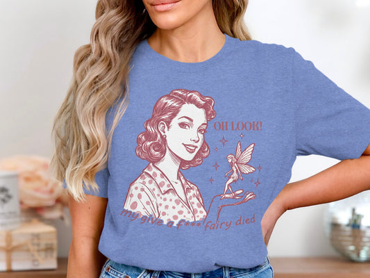 Oh Look a Fairy Died Graphic Illustration Shirt