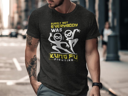Surely Not Everybody Was Kung Fu Fighting T-shirt