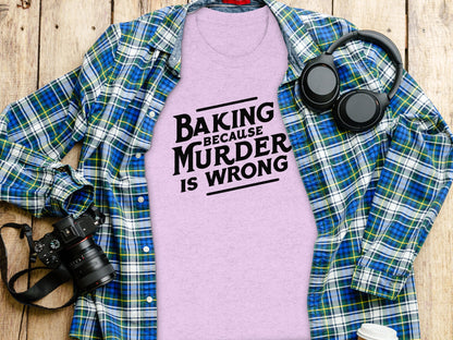 Baking Because Murder Is Wrong Graphic T-shirt