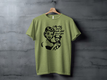 My dog and I talk shit about you graphic t-shirt
