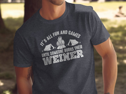 It is All Fun and Games Until Someone Burns Weiner T-Shirt T-Shirt - Outdoor & Adventure Collection - Mile Marker 16 Gear by Cloud 16 Clothing Co.