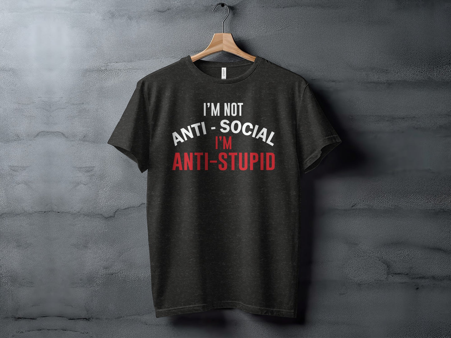 I'm Not Anti Social I'm Anti Stupid T-shirt