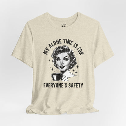 My Alone Time Is for Everyone's Safety - Funny Coffee Lover's T-Shirt