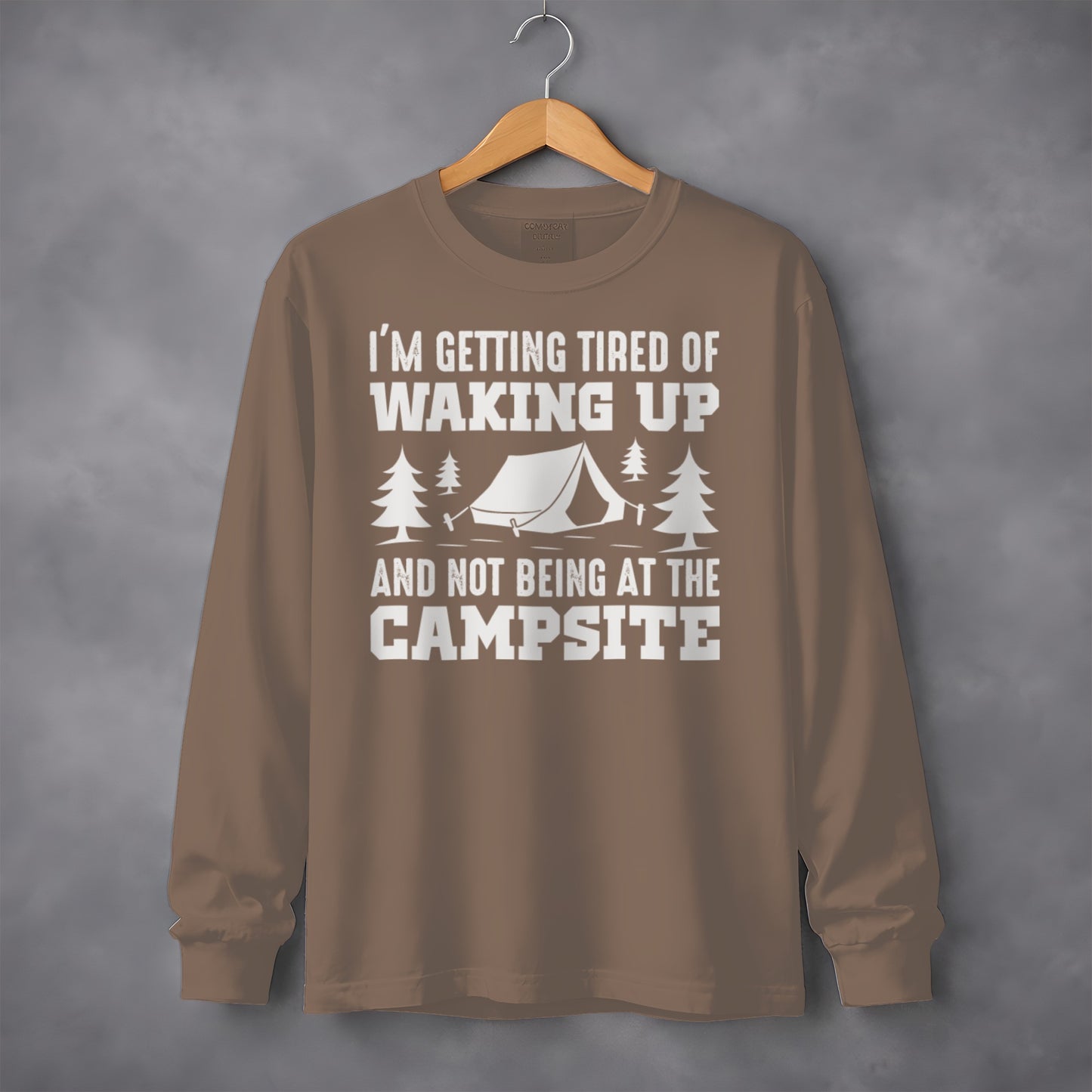 I'm Getting Tired of Waking Up Not Being at Campsite Shirt