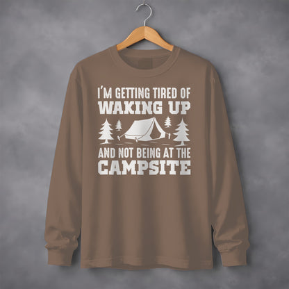 I'm Getting Tired of Waking Up Not Being at Campsite Shirt