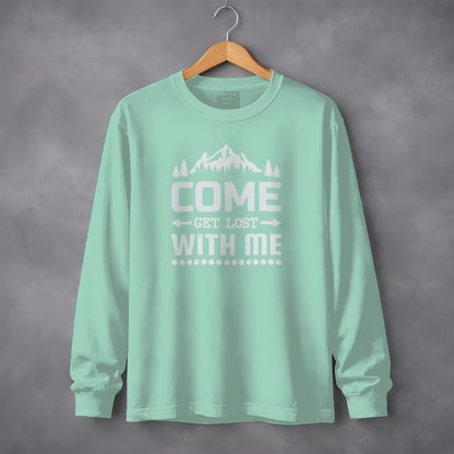 Come Get Lost With Me Long Sleeve Shirt