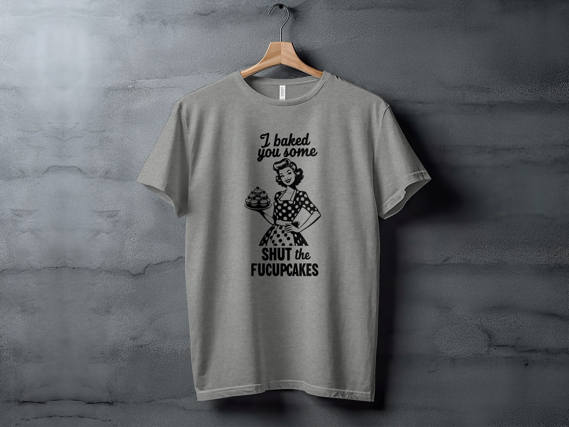I Baked You Some Shut The Fuckupcakes T-shirt
