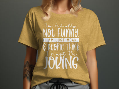 Not Funny Just Mean People Think I'm Joking T-Shirt