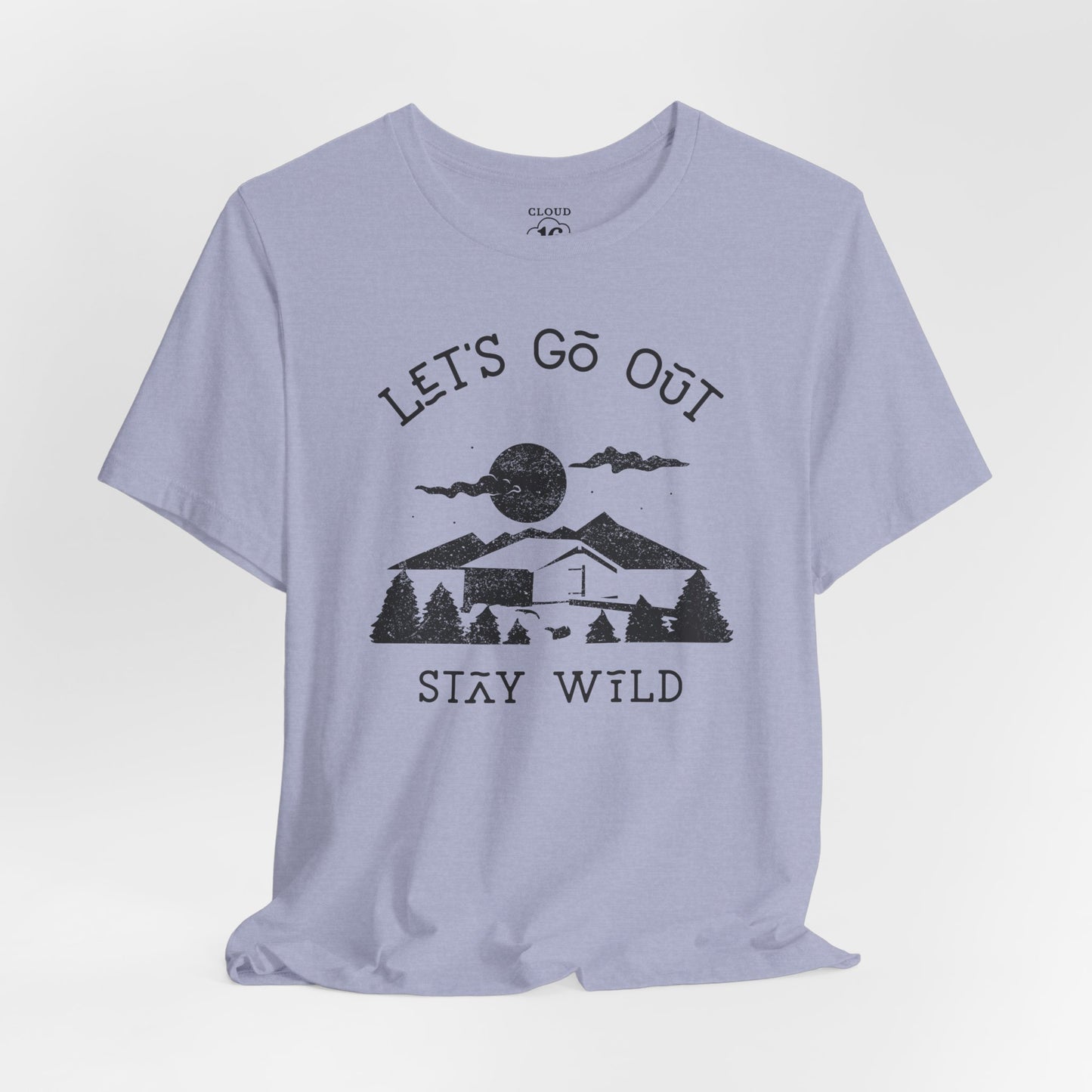 Let's Go Out Stay Wild Nature Lover Unisex T-Shirt - Adventure Outdoor Tee
