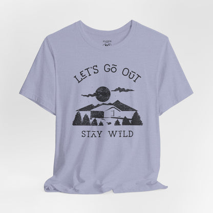 Let's Go Out Stay Wild Nature Lover Unisex T-Shirt - Adventure Outdoor Tee