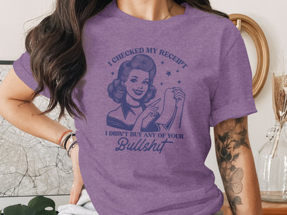 I Checked My Receipt Didn't Buy Any Bullshit Shirt