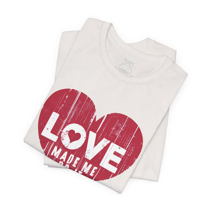 Love Made Me Do It T-Shirt - Vintage Distressed Heart Graphic Tee