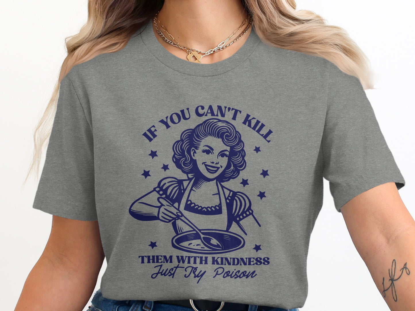 If You Can't Kill Them With Kindness Just Try Poison Shirt