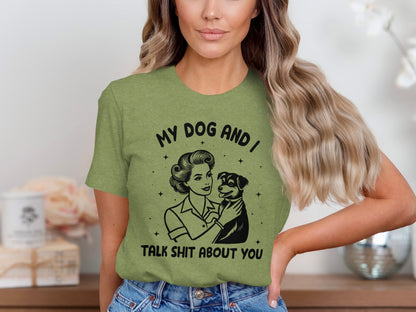 My Dog And I Talk Shit About You Funny T-Shirt