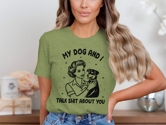 My Dog And I Talk Shit About You Funny T-Shirt