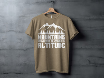 Mountains Should Not Be Judged By Altitude Quote T-Shirt T-Shirt - Outdoor & Adventure Collection - Mile Marker 16 Gear by Cloud 16 Clothing Co.