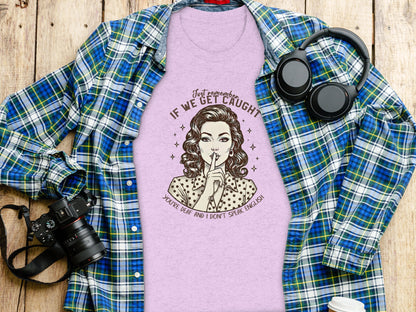 Remember If We Get Caught You Don't Speak English Shirt