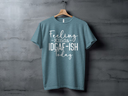 Feeling Kinda IDGAF-ISH Today Graphic T-Shirt
