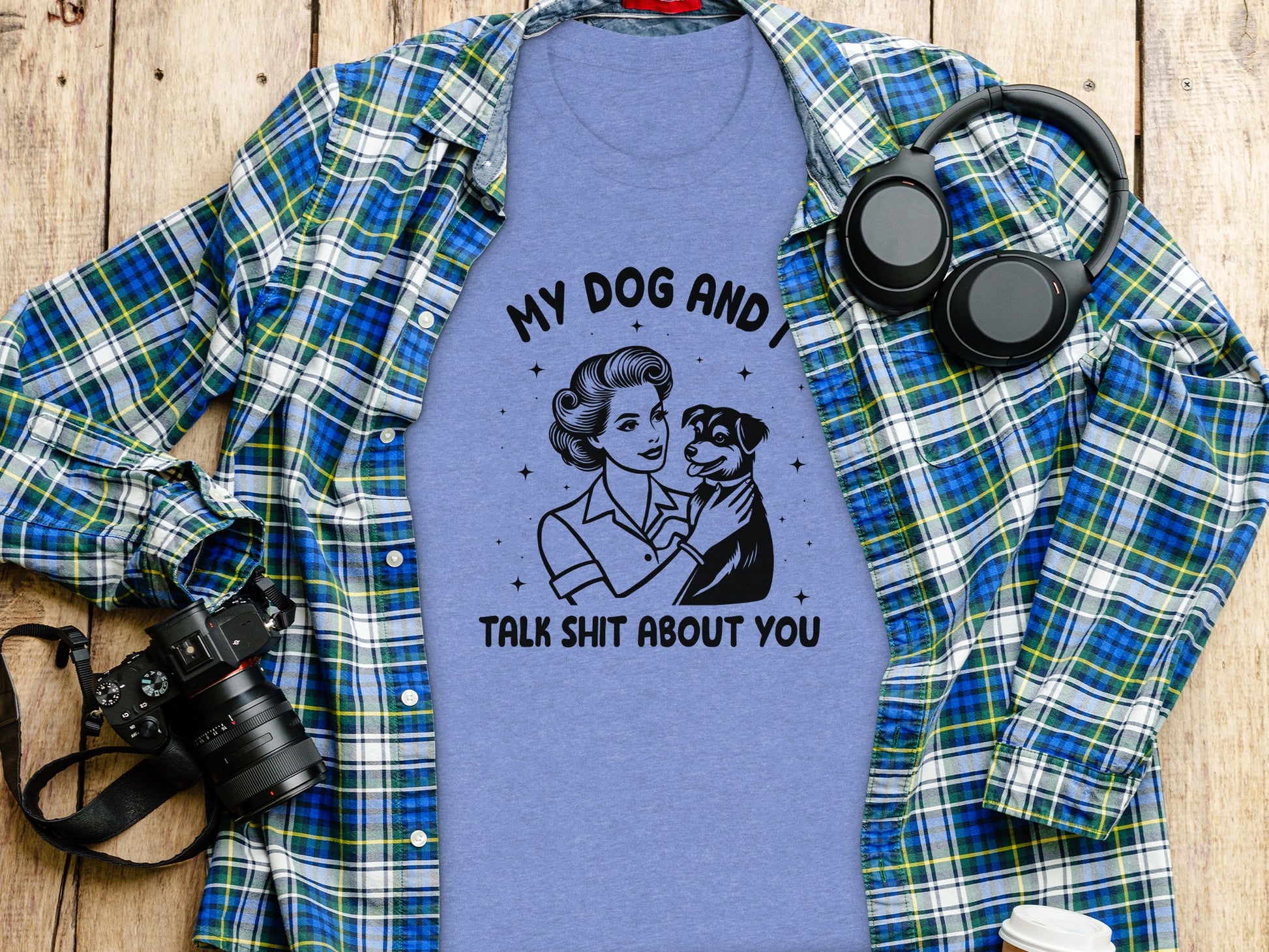 My Dog And I Talk Shit About You Funny Tee