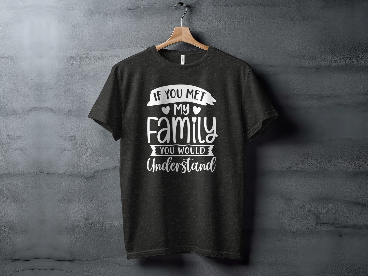 If You Met My Family You Would Understand Shirt