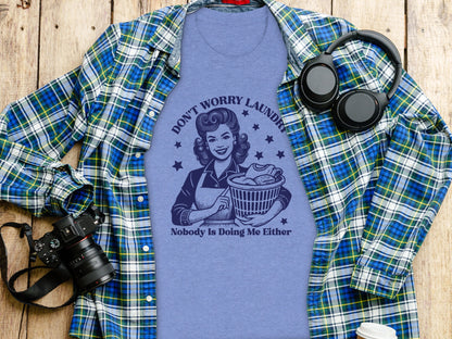 Don't Worry Laundry Nobody is Doing Me Either shirt