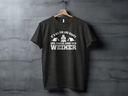 It is All Fun and Games Until Someone Burns Weiner T-Shirt T-Shirt - Outdoor & Adventure Collection - Mile Marker 16 Gear by Cloud 16 Clothing Co.