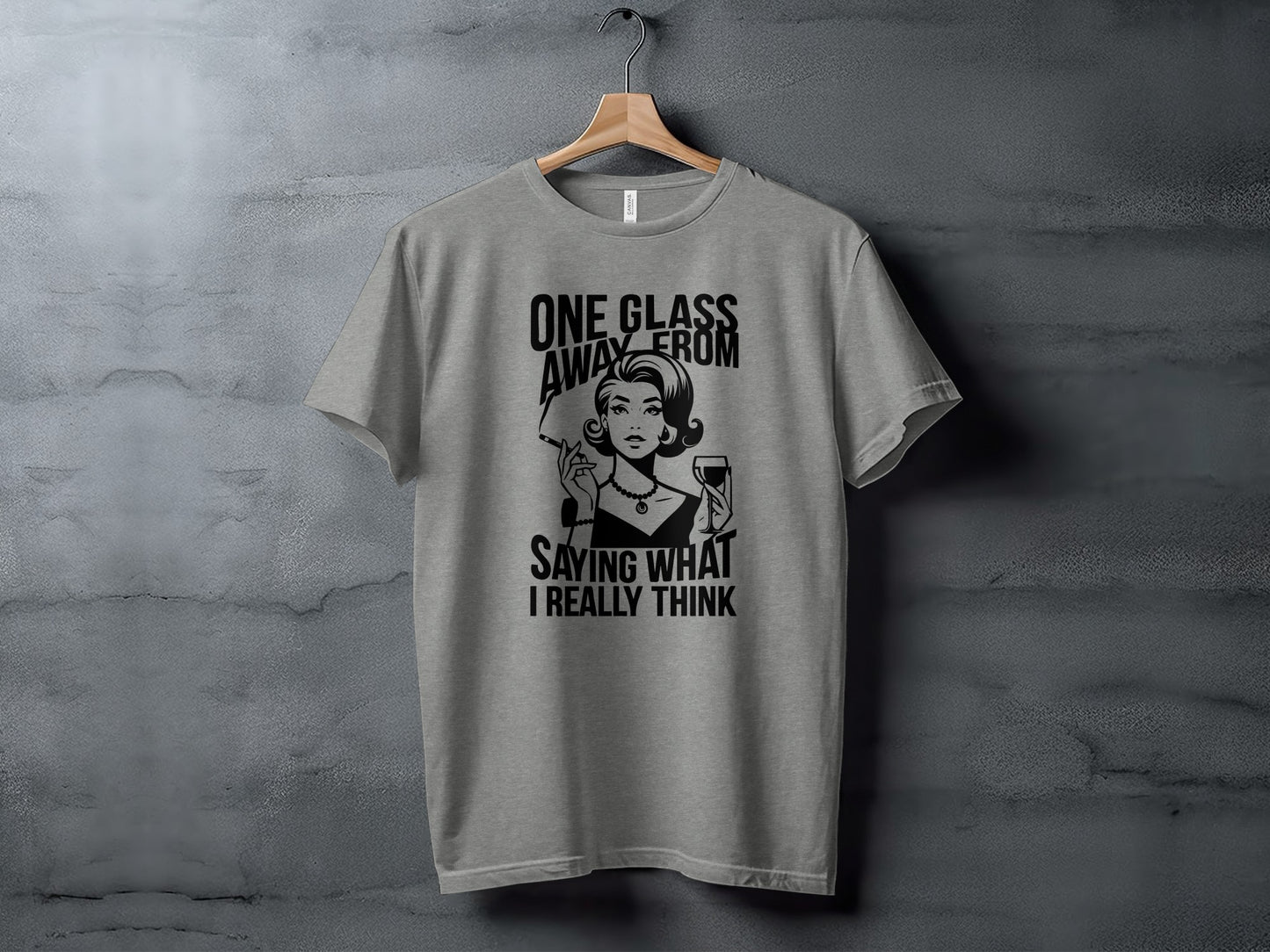 One Glass Away From Saying What I Really Think Shirt