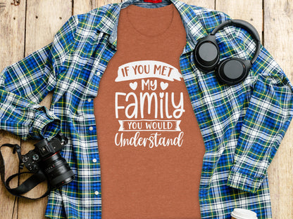If You Met My Family You Would Understand Shirt