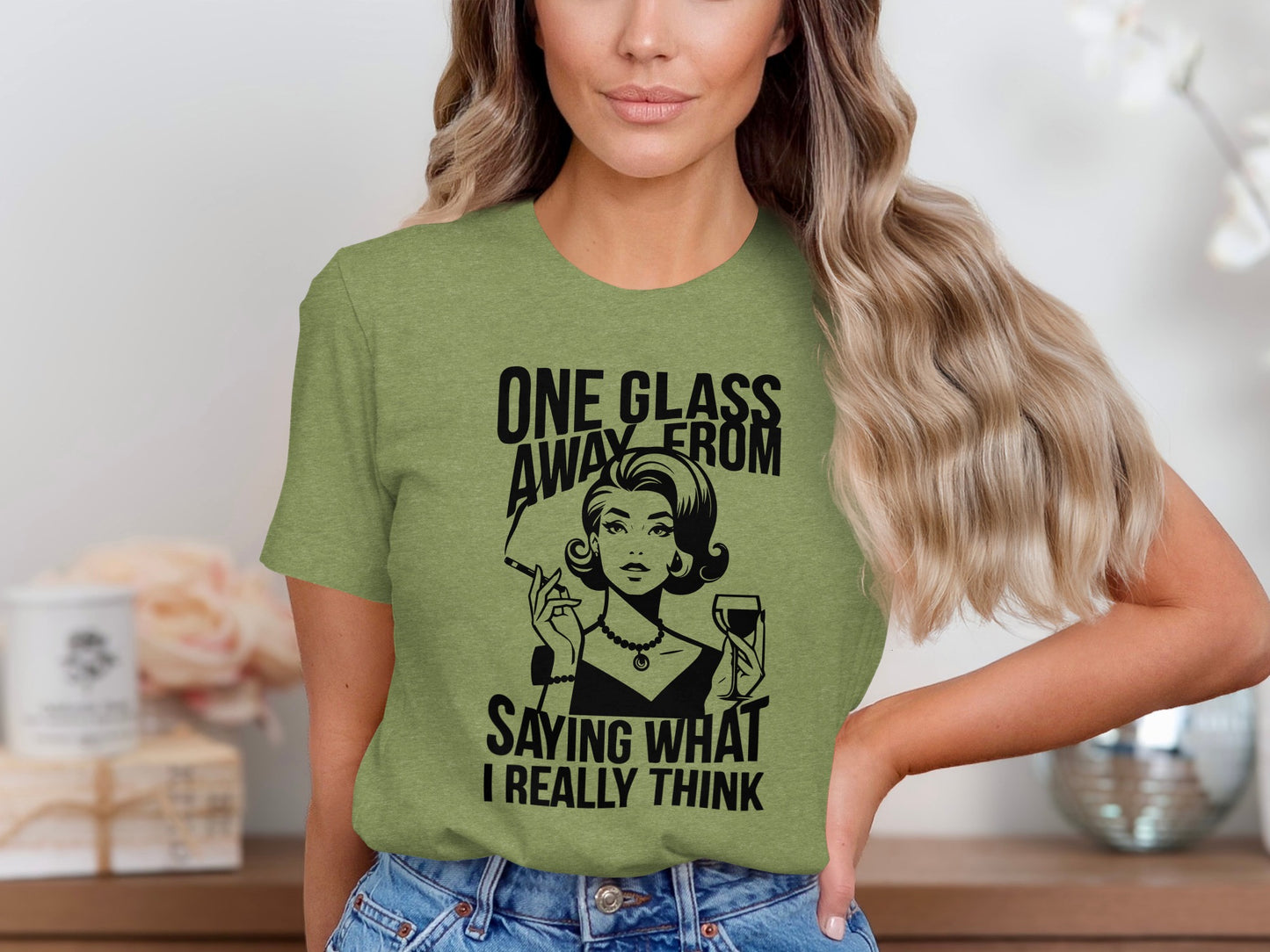 One Glass Away From Saying What I Really Think T-shirt