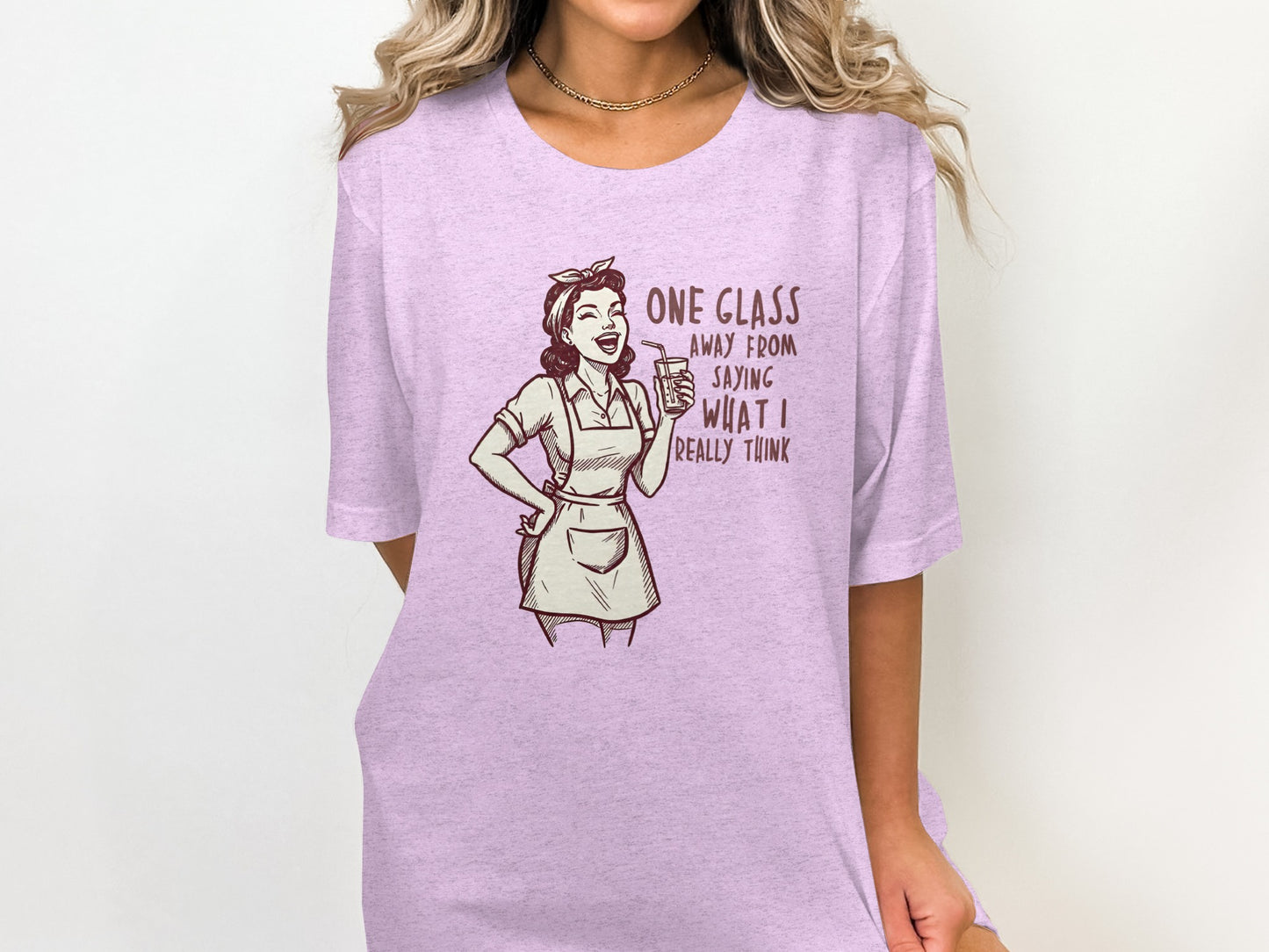 One Glass Away From Saying What I Really Think T-shirt